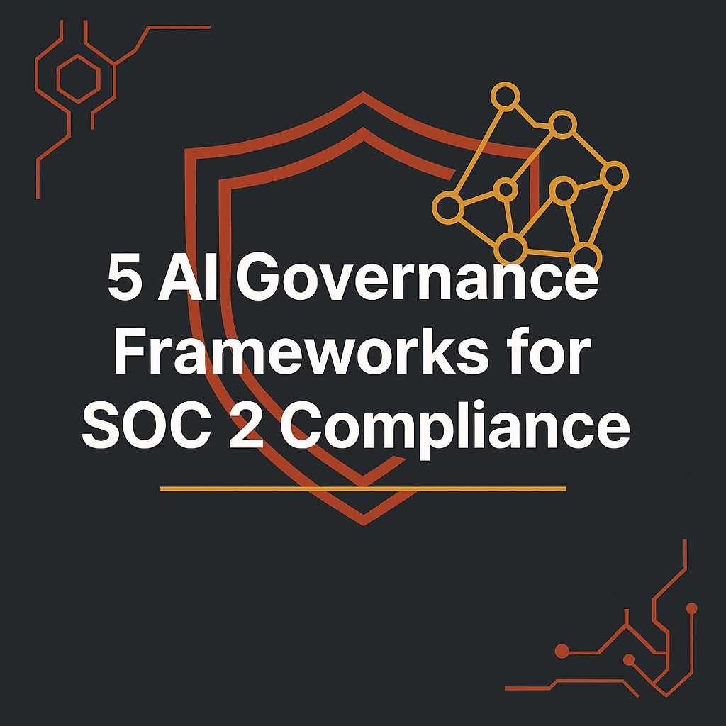 5 AI Governance Frameworks for SOC 2 Compliance