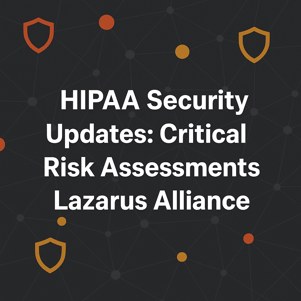 HIPAA Security Updates: Critical Risk Assessments Lazarus Alliance