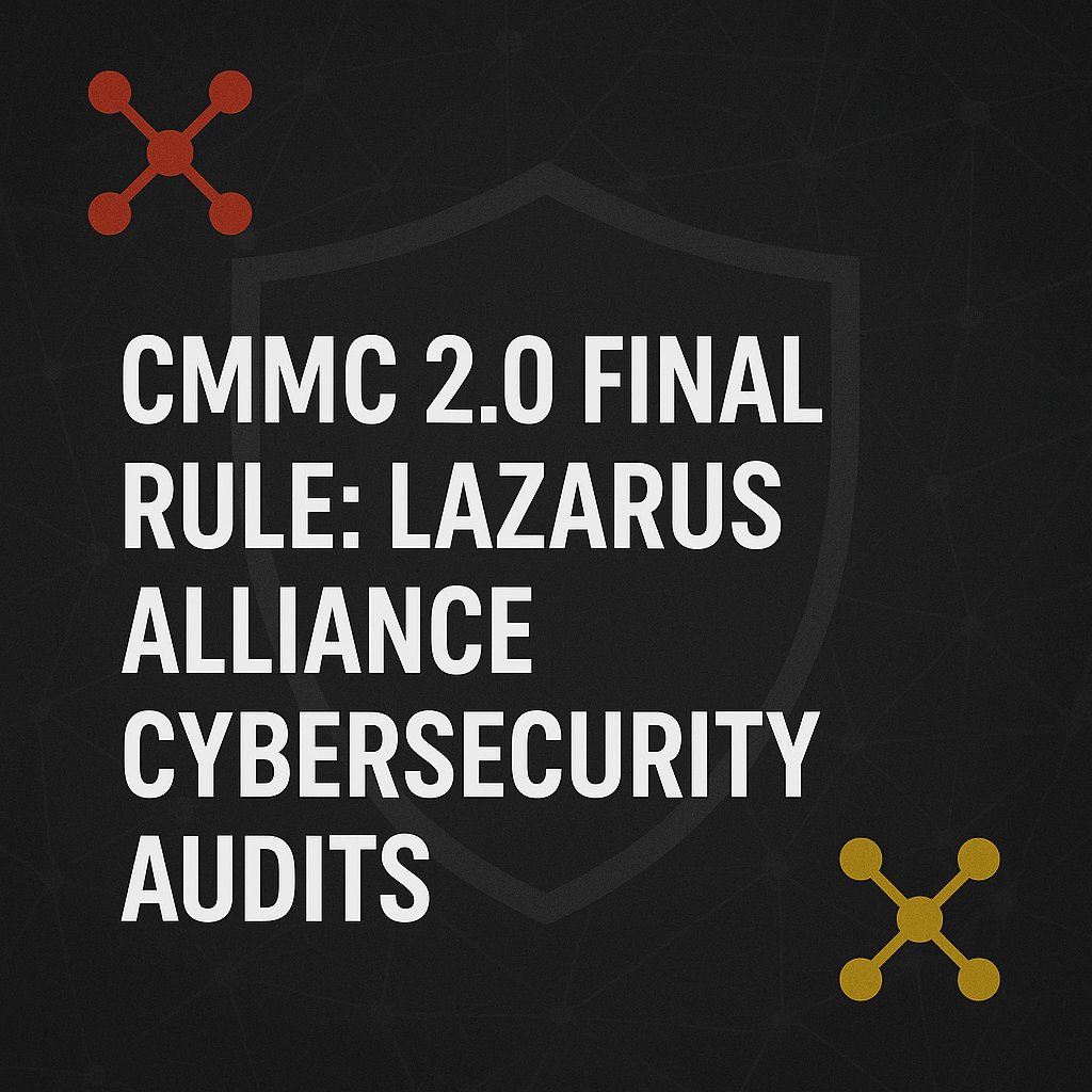 CMMC 2.0 Final Rule: Lazarus Alliance Cybersecurity Audits