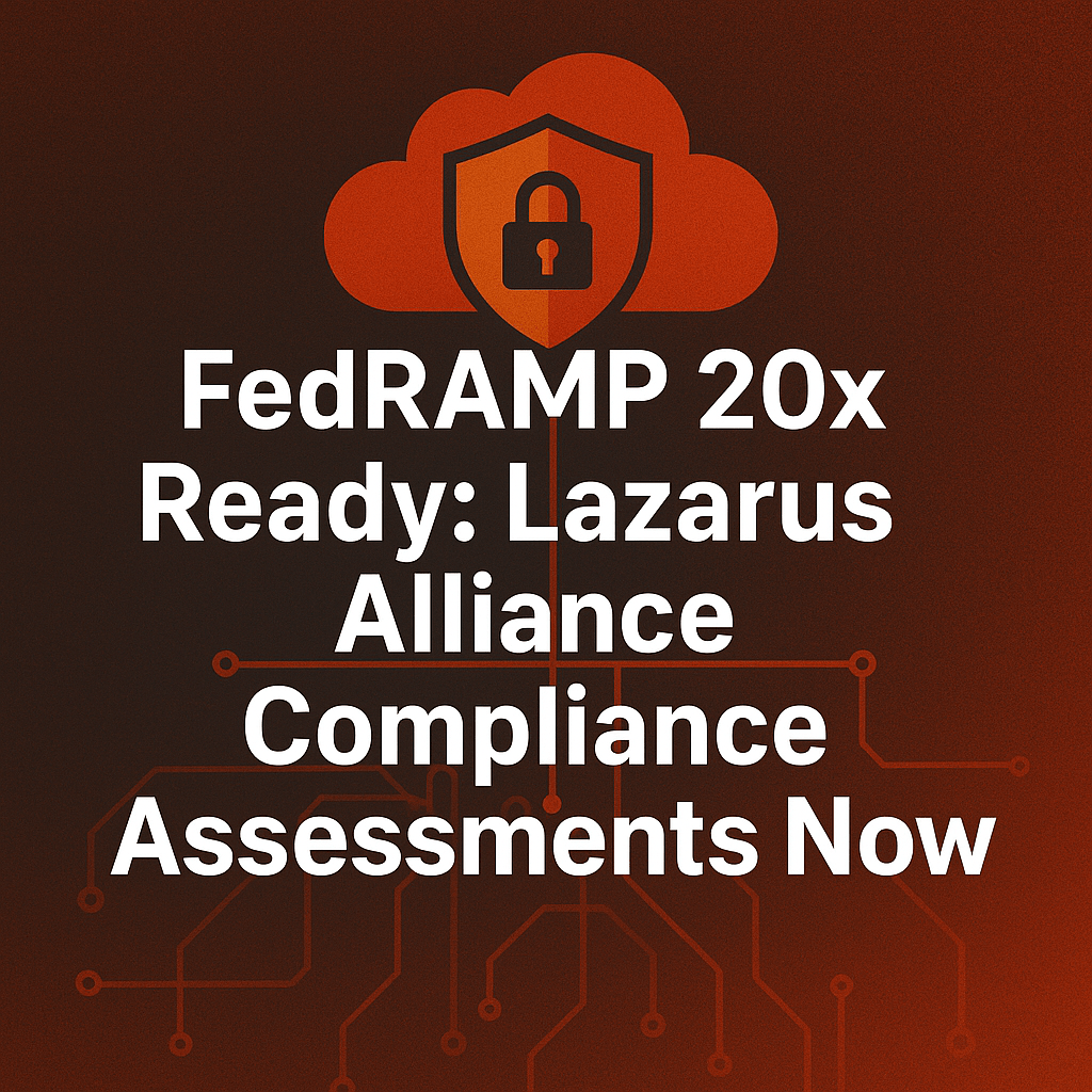 FedRAMP 20x Ready: Lazarus Alliance Compliance Assessments Now