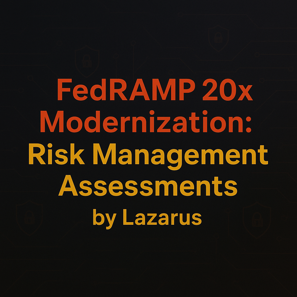 FedRAMP 20x Modernization: Risk Management Assessments by Lazarus